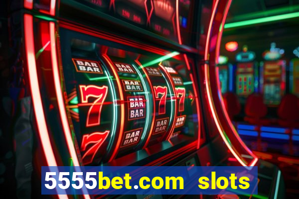 5555bet.com slots marca forte